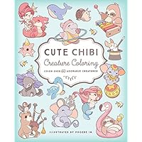Cute Chibi Creature Coloring: Color over 60 Adorable Creatures