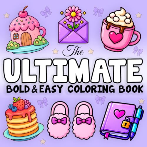 The Ultimate Bold and Easy Coloring Book: A Bold and Easy Coloring Book for Adults and Kids Featuring Landscapes, Flowers, Patterns, Food, Sweets, and Many More