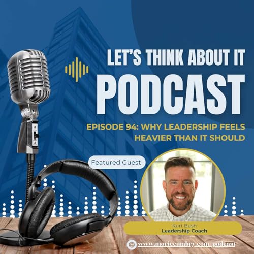 Episode 94: Why Leadership Feels Heavier Than It Should