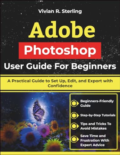 Adobe Photoshop User Guide For Beginners: A Practical Guide to Set Up, Edit, and Export with Confidence