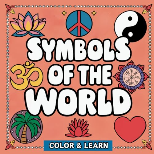 Symbols of the World Coloring Book for Kids and Adults: Color and Learn About the Ancient Symbols of the World Including Spiritual and Religous ... Incas, and more (Color and Learn Series)