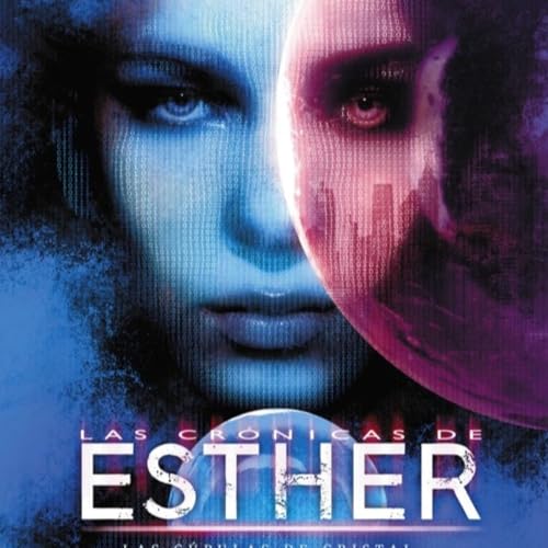 32-"Las crónicas de Esther" de Vicente García. Segunda parte. Capítulo 4. Distopía, ciencia ficción cover art