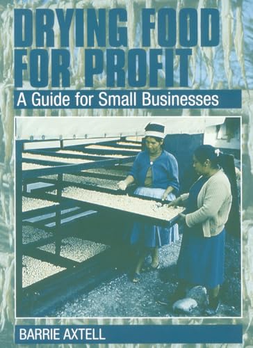 Drying Food for Profit: A Guide for Small Businesses (Producers Guide)