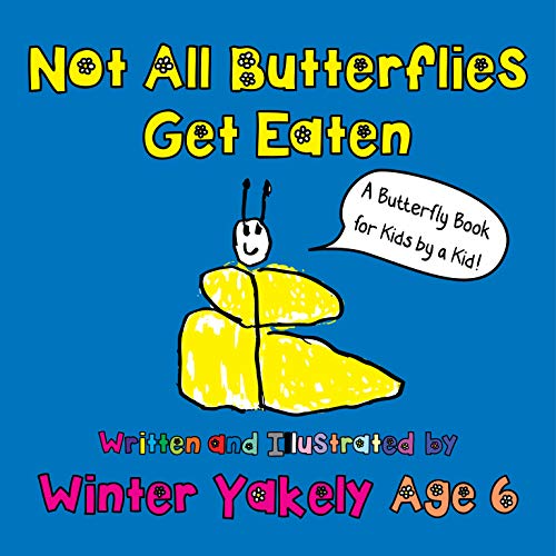Not All Butterflies Get Eaten: A Butterfly Book for Kids by a Kid
