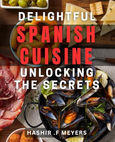 Majosta - Delightful Spanish Cuisine: Unlocking the Secrets: Savor the Flavors of Spain with Authentic Delicacies: From Tapas to Paella