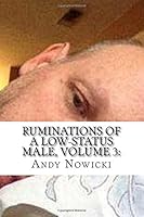 Ruminations of a Low-Status Male, Volume 3 : On Being Unwanted 1985131153 Book Cover