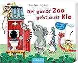 Der ganze Zoo geht aufs Klo: Mit lustigen Verwandlungsseiten | Tierisch lustige Klogeschichte für Kinder ab 24 Monaten