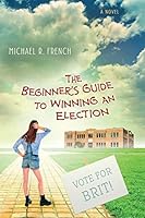 The Beginner's Guide to Winning an Election 1732511705 Book Cover