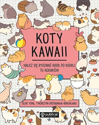 KOTY KAWAII NAUCZ SIĘ RYSOWAĆ KROK PO KROKU 75: Naucz się rysować krok po kroku 75 kociaków