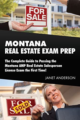 Montana Real Estate Exam Prep: The Complete Guide to Passing the Montana AMP Real Estate Salesperson License Exam the First Time!
