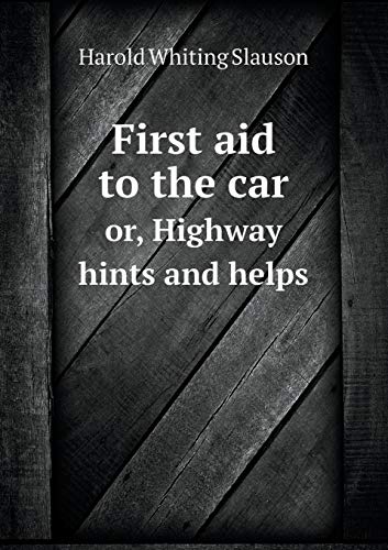 First aid to the car or, Highway hints and helps 5519474176 Book Cover