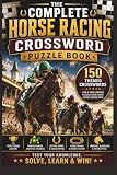 The Complete Horse Racing Crossword Puzzle Book: 150 Themed Crosswords for Horse Racing Fans, Derby Lovers, Handicappers & Thoroughbred Enthusiasts