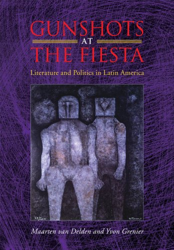 Gunshots at the Fiesta: Literature and Politics in Latin America