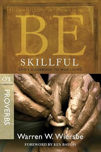 Be Skillful (Proverbs): God's Guidebook to Wise Living (The BE Series Commentary)