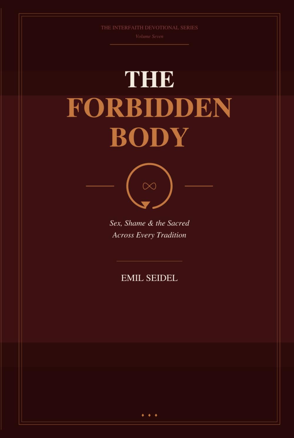 The Forbidden Body: Sex, Shame & the Sacred Across Every Tradition (Interfaith Devotional Series)