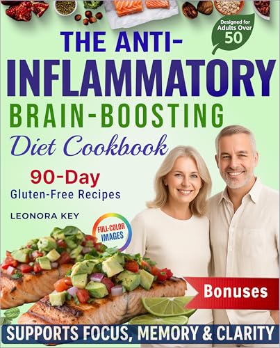 The Anti-Inflammatory Brain-Boosting Diet Cookbook for Adults Over 50: 90-Day
