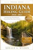Indiana Hiking Guide 2026–2027: State Park Trails, Waterfall Routes, Seasonal Road Trips, Nature Getaways