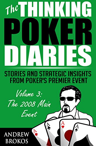 The Thinking Poker Diaries, Volume Three: Stories and Strategic Insights From Poker's Premier Event