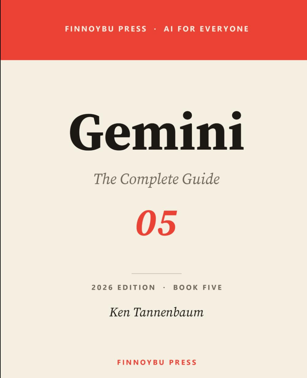 Gemini: The Complete Guide: Master Every Feature — From Your First Conversation to Gems, Deep Research, and Beyond (AI for Everyone)