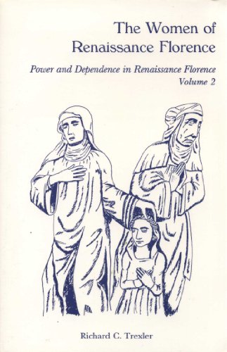 The Women of Renaissance Florence: Power and Dependence in Renaissance Florence: 002