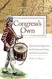 Congress's Own: A Canadian Regiment, the Continental Army, and American Union (Campaigns and Commanders Series Book 73) (Volume 73)