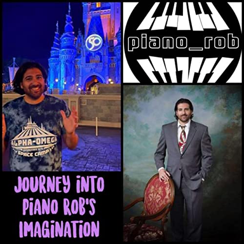Journey Into Piano Rob's Imagination