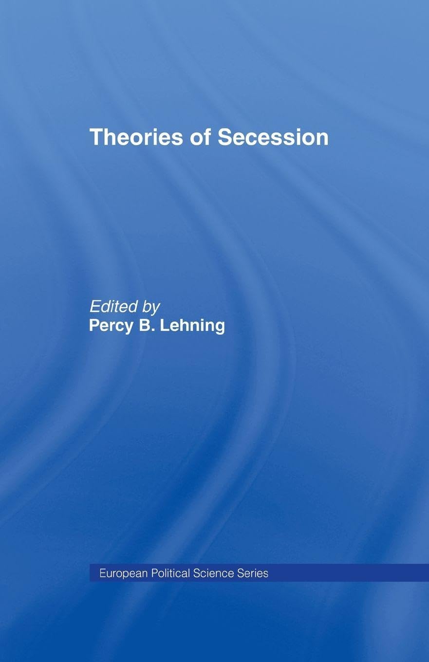 Theories of Secession (Routledge/ECPR Studies in European Political Science)