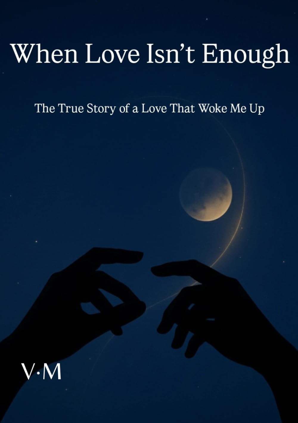 When Love Isn’t Enough: The True Story of a Love That Woke Me Up
