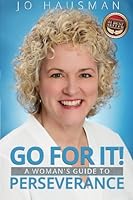 Go For It!: A Woman's Guide to Perseverance 1530139805 Book Cover