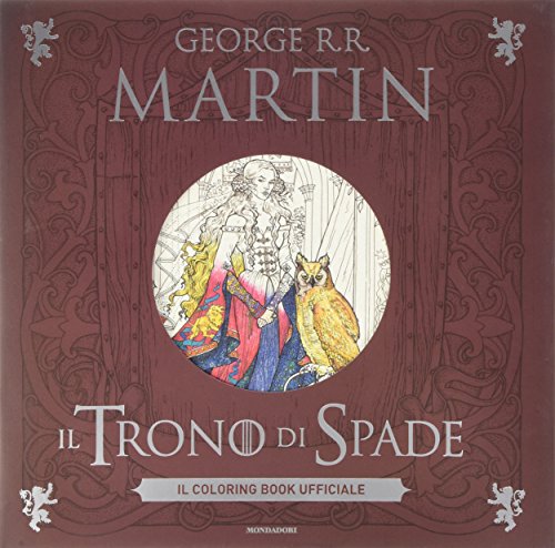 Il trono di spade. Il coloring book ufficiale. Ediz. illustrata Il trono di spade. Il coloring book ufficiale. Ediz. illustrata