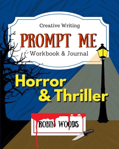 Prompt Me Horror &amp; Thriller: Creative Writing Workbook &amp; Journal (Prompt Me Series)