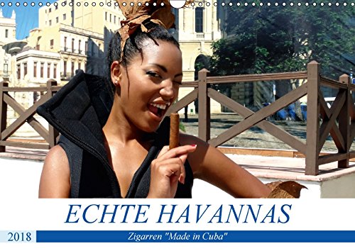 Echte Havannas - Zigarren "Made in Cuba" (Wandkalender 2018 DIN A3 quer): Herstellung, Vermarktung u Echte Havannas - Zigarren "Made in Cuba" (Wandkalender 2018 DIN A3 quer): Herstellung, Vermarktung u