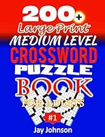 200+ Large Print Medium Level Crossword Puzzle Book for Adults : A Unique Large Print Crossword Puzzle Book for Adults Medium Difficulty on Today's Contemporary Words -A Medium Brain Exercises (the To 1081222093 Book Cover