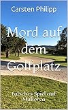 Mord auf dem Golfplatz : Falsches Spiel auf Mallorca (Mallorca - Krimis 6)
