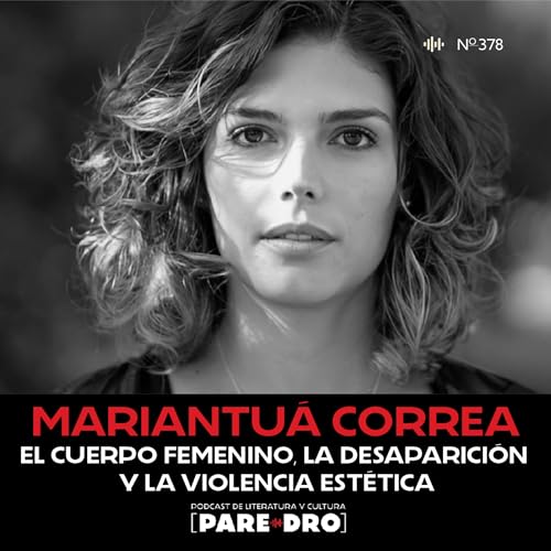Mariantu&aacute; Correa. El cuerpo femenino, la desaparici&oacute;n y la violencia est&eacute;tica