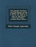 Karl Theodor Churfürst Von Pfalz-Bayern: Herzog Zu Jülich Und Berg & C. & C. Wie Er War, Und Wie Es Wahr Ist, Oder Dessen Leben Und Thaten - Primary Source Edition