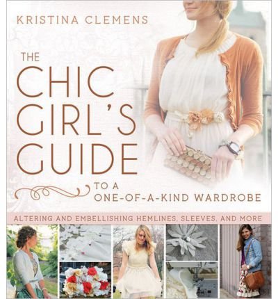 The Chic Girl's Guide to a One-Of-A-Kind Wardrobe: Altering and