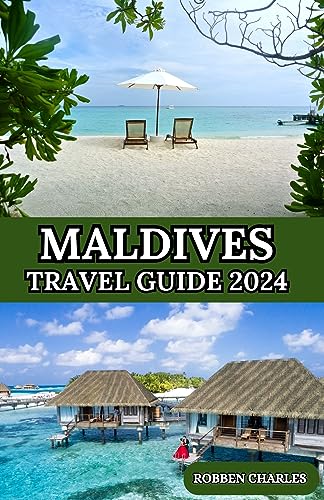 MALDIVES TRAVEL GUIDE 2024: Journeying Through Serenity: The 2024 Maldives Travel Expedition (Ultimate Continental Travel Guides)