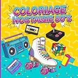  Coloriage Nostalgie 80\'s: Livre de Coloriage pour Adultes  40 Illustrations Cultes des Années 80 - Replongez dans La Magie de Votre Enfance avec Feutres et Crayons de Couleur