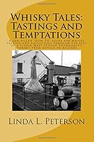 Whisky Tales: Tastings and Temptations: A fun-filled "how to" guide for whisky tasting and collecting through the eyes of a Single Malt Scotch enthusiast's journey from novice to mastery. 1507882807 Book Cover