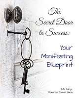 The Secret Door to Success: Your Manifestation Blueprint 0982606133 Book Cover