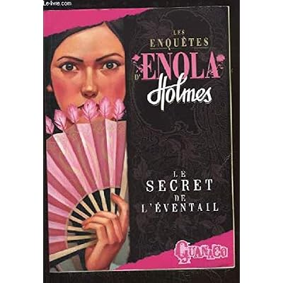 Les Enqu&ecirc;tes d'Enola Holmes. Le secret de l'&eacute;ventail.