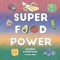Super Food Power coloring book with recipes: Fun activities to help kids learn about rainbow foods and nutrition B0D8J7FCWD Book Cover