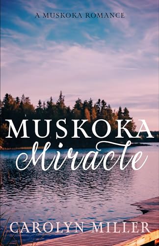Muskoka Miracle (Muskoka Shores Book 7)