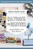 Quiltmaking for Beginners Handy Pocket Guide: Everything to Get You Started; Tips & Techniques