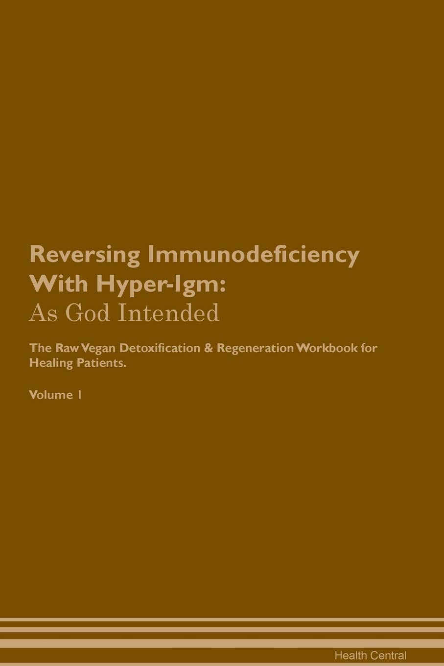 Reversing Immunodeficiency With Hyper-Igm: As God Intended The Raw Vegan Plant-Based Detoxification & Regeneration Workbook for Healing Patients. Volume 1