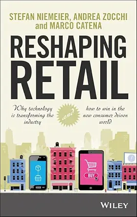 Reshaping Retail: Why Technology is Transforming the Industry and How to Win in the New Consumer Driven World-Wow! eBook