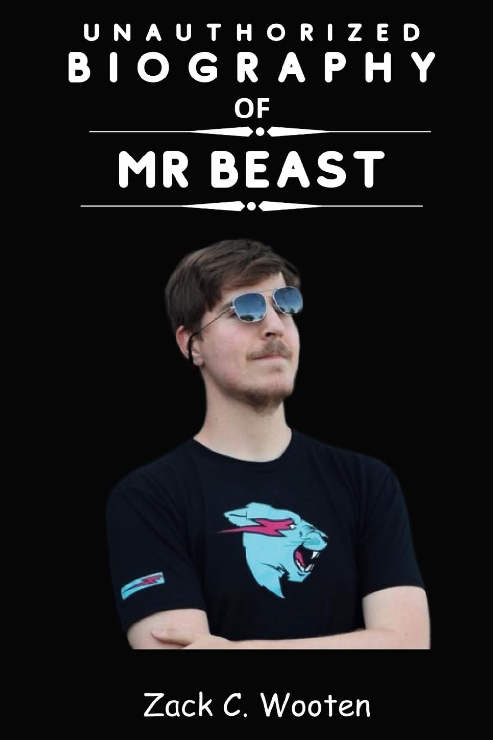 Unauthorized Biography of MrBeast: The Untold Story of Jimmy Donaldson, the YouTube Phenom who is Using His Platform to Make a Difference in the World