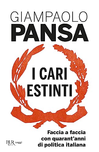 I cari estinti. Faccia a faccia con quarant'anni di politica italian