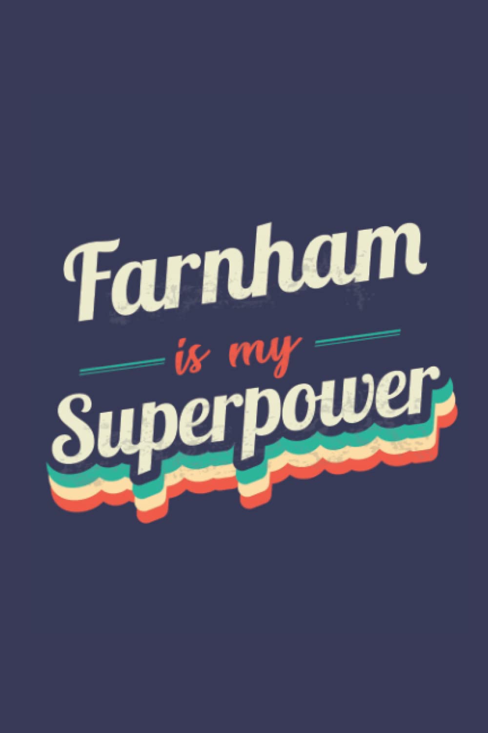 Farnham Is My Superpower: A 6x9 Inch Softcover Diary Notebook With 110 Blank Lined Pages. Funny Farnham Journal to write in. Farnham Gift and SuperPower Design Slogan